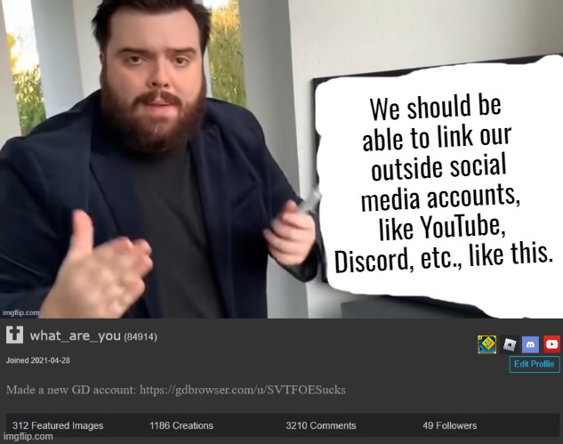 We should be able to link our outside social media accounts, like YouTube, Discord, etc., like this. | image tagged in ibai llanos explaining - blank | made w/ Imgflip meme maker