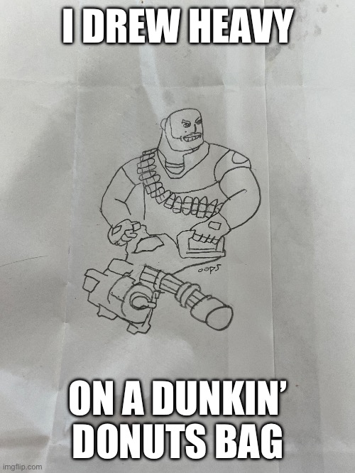 I screwed up on the gun though | I DREW HEAVY; ON A DUNKIN’ DONUTS BAG | image tagged in tf2,drawing | made w/ Imgflip meme maker