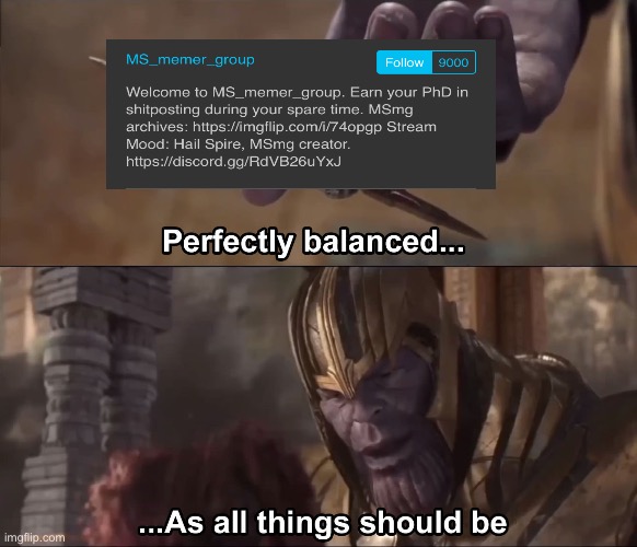 9000 followers | image tagged in thanos perfectly balanced as all things should be | made w/ Imgflip meme maker