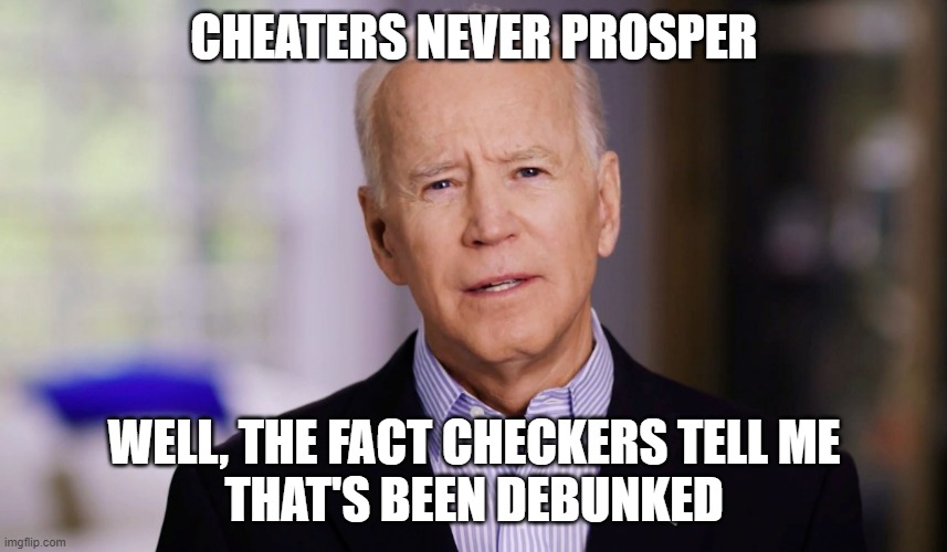 PROSPERITY of the Cheater in Chief | CHEATERS NEVER PROSPER; WELL, THE FACT CHECKERS TELL ME
THAT'S BEEN DEBUNKED | image tagged in made in china,india,great britain,in soviet russia,brazil,south africa | made w/ Imgflip meme maker