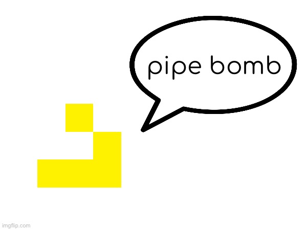 pipe bomb | made w/ Imgflip meme maker