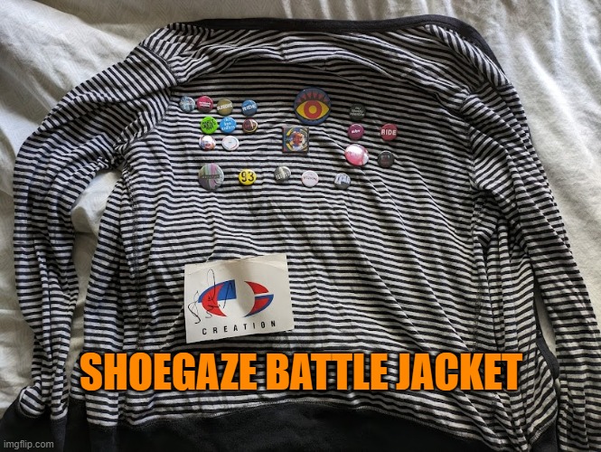 Battle jacket Shoegaze | SHOEGAZE BATTLE JACKET | image tagged in shoegaze,fashion,attire,jacket,battlejacket,battle | made w/ Imgflip meme maker