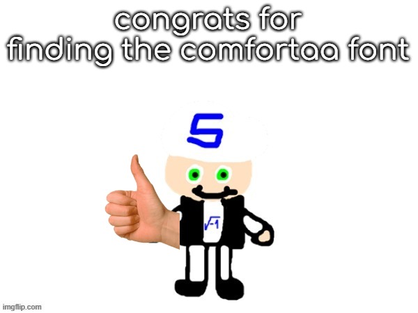me (sqrt) | congrats for finding the comfortaa font | image tagged in me sqrt | made w/ Imgflip meme maker