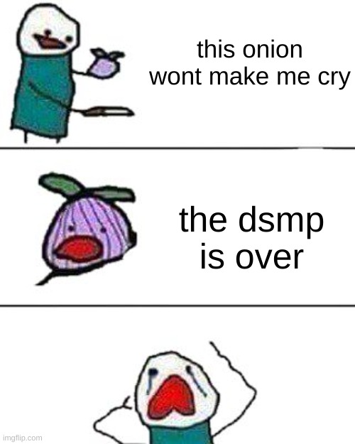 this onion won't make me cry | this onion wont make me cry the dsmp is over | image tagged in this onion won't make me cry | made w/ Imgflip meme maker