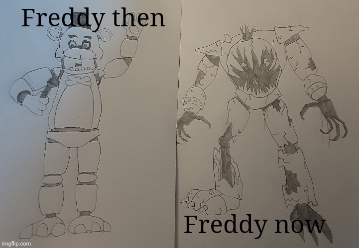 Rip Freddy:( | Freddy then; Freddy now | made w/ Imgflip meme maker