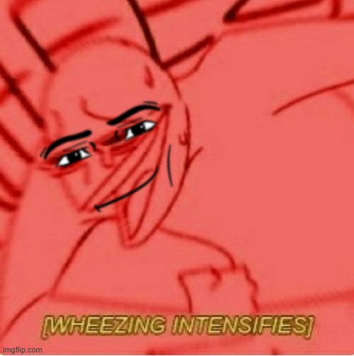 Wheeze | image tagged in wheeze | made w/ Imgflip meme maker