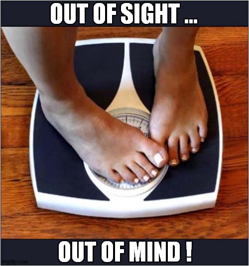 A New Weight Loss System ! | OUT OF SIGHT ... OUT OF MIND ! | image tagged in weight loss,scales,out of sight | made w/ Imgflip meme maker