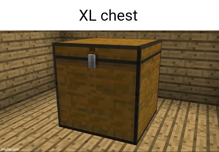 Meme #3,330 | XL chest | image tagged in memes,minecraft,chest,cursed image,weird,video games | made w/ Imgflip meme maker