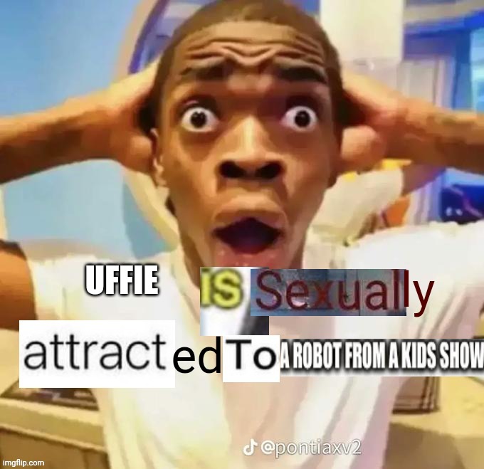 X is sexually attracted to Y | UFFIE | image tagged in x is sexually attracted to y | made w/ Imgflip meme maker