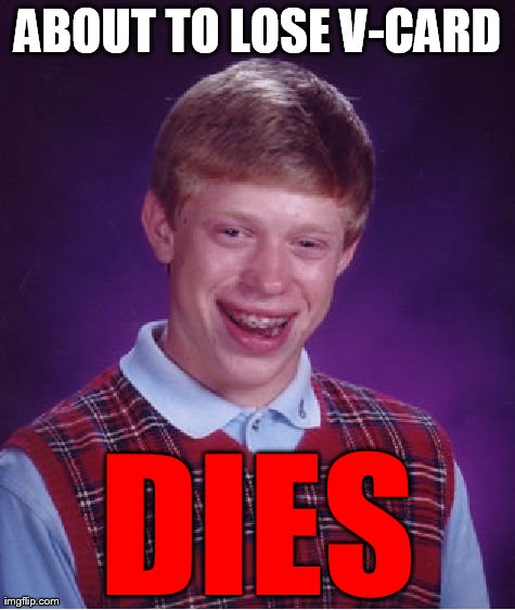 Bad Luck Brian Meme | ABOUT TO LOSE V-CARD DIES | image tagged in memes,bad luck brian | made w/ Imgflip meme maker
