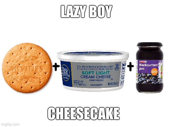 Lazy boy Cheesecake | LAZY BOY; CHEESECAKE | image tagged in memes,food,life hack,lazy,cheesecake | made w/ Imgflip meme maker