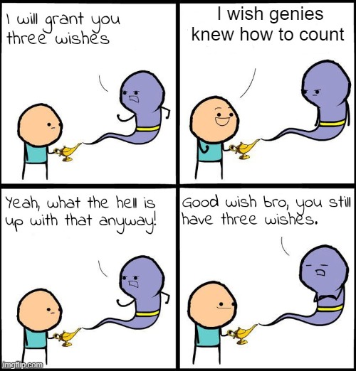 3 Wishes | I wish genies knew how to count | image tagged in 3 wishes,well he's not 'wrong',genie,counting | made w/ Imgflip meme maker