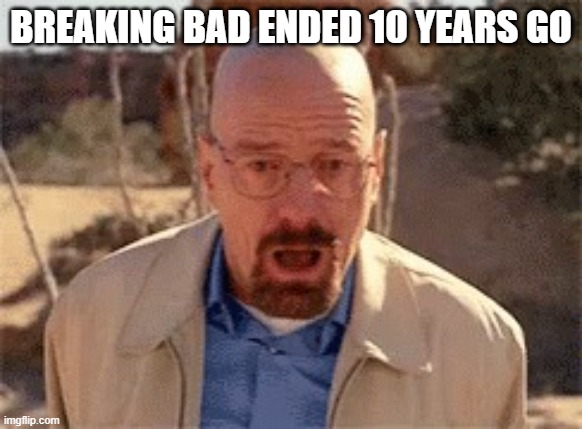 Walter White | BREAKING BAD ENDED 10 YEARS GO | image tagged in walter white,walter white cooking,sad,deep thoughts with the deep | made w/ Imgflip meme maker