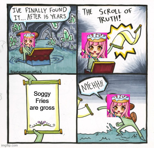 Rainbow and the Scroll of Truth | Soggy Fries are gross | image tagged in memes,the scroll of truth,itsfunneh,krew,funneh,soggy fries | made w/ Imgflip meme maker