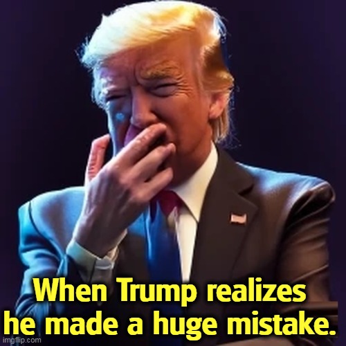 A whole lot of huge mistakes. | When Trump realizes he made a huge mistake. | image tagged in trump,mistake,crying,crybaby,fail | made w/ Imgflip meme maker