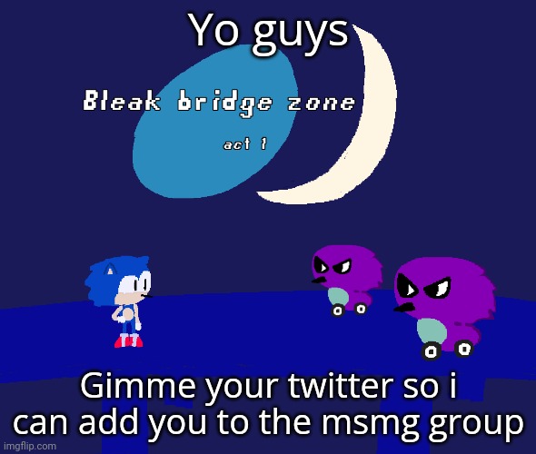 Bleak bridge zone act 1 (Art by normalcore) | Yo guys; Gimme your twitter so i can add you to the msmg group | image tagged in bleak bridge zone act 1 art by normalcore | made w/ Imgflip meme maker