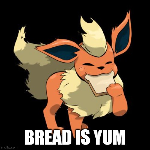 Bred is yum | BREAD IS YUM | image tagged in yum,falreon | made w/ Imgflip meme maker