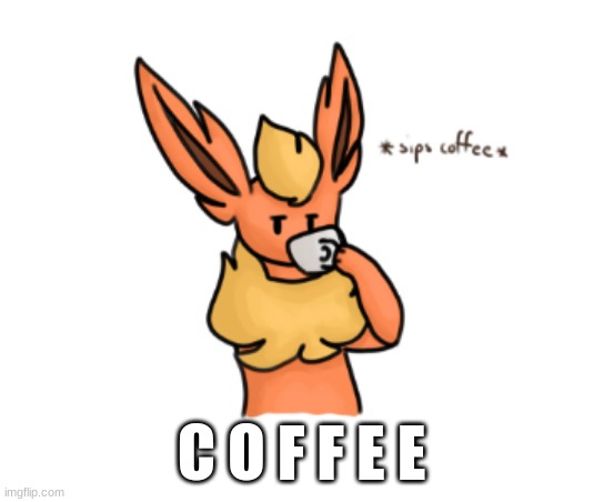 coffee is yucky but i wanted to post this anyway :3 | C O F F E E | image tagged in coffee | made w/ Imgflip meme maker