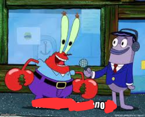 No | O | image tagged in mr krabs i like money,no | made w/ Imgflip meme maker