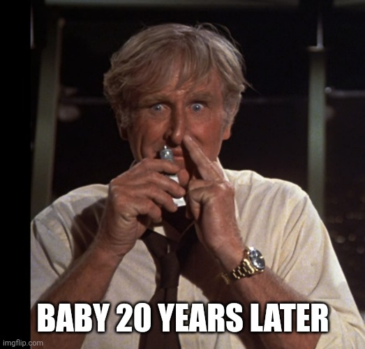 Looks like I picked the wrong week to stop sniffing glue | BABY 20 YEARS LATER | image tagged in looks like i picked the wrong week to stop sniffing glue | made w/ Imgflip meme maker