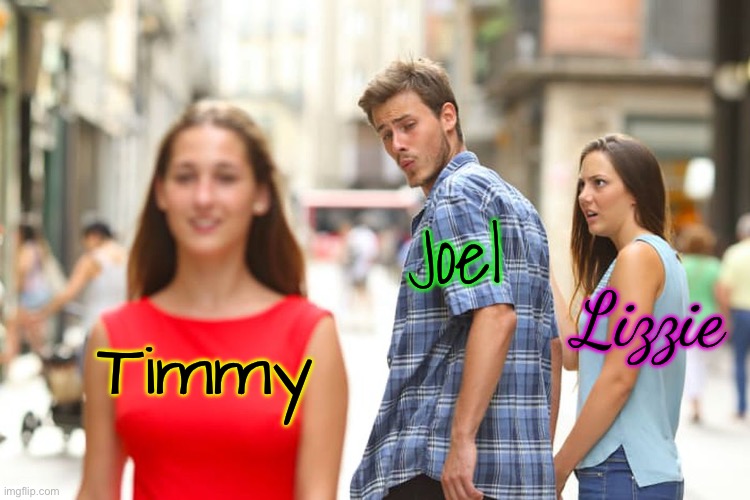 Trying to revive the stream lol | Joel; Lizzie; Timmy | image tagged in memes,distracted boyfriend | made w/ Imgflip meme maker