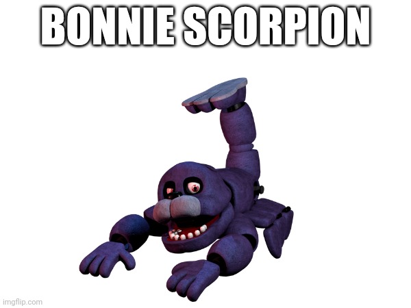 Bonnie scorpion | BONNIE SCORPION | made w/ Imgflip meme maker