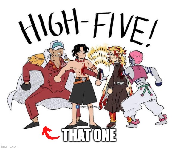 akainu and akaza high five | THAT ONE | image tagged in akainu and akaza high five | made w/ Imgflip meme maker