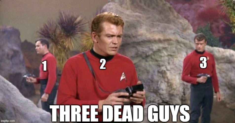Dread Thy Shirt is Red | 2; 3; 1; THREE DEAD GUYS | image tagged in more red shirts | made w/ Imgflip meme maker