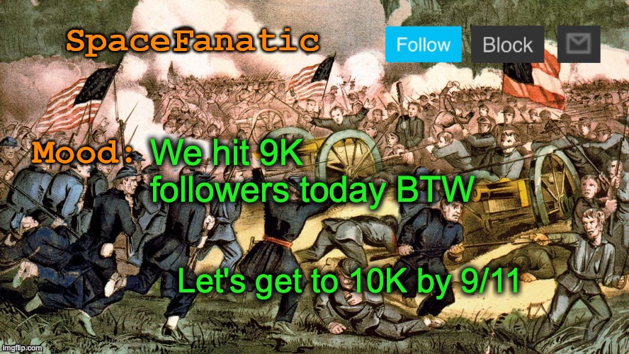 SpaceFanatic’s Civil War Announcement Template | We hit 9K followers today BTW; Let's get to 10K by 9/11 | image tagged in spacefanatic s civil war announcement template | made w/ Imgflip meme maker