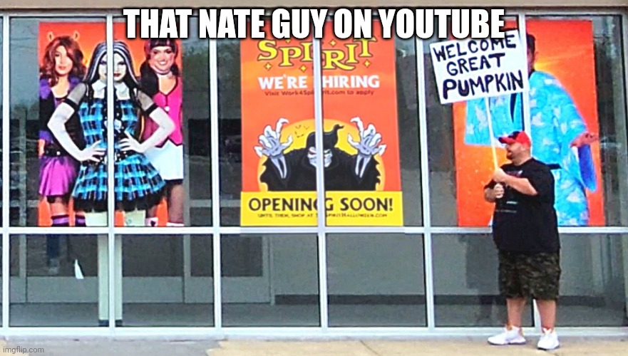 that nate guy spirit halloween | THAT NATE GUY ON YOUTUBE | image tagged in that nate guy spirit halloween | made w/ Imgflip meme maker