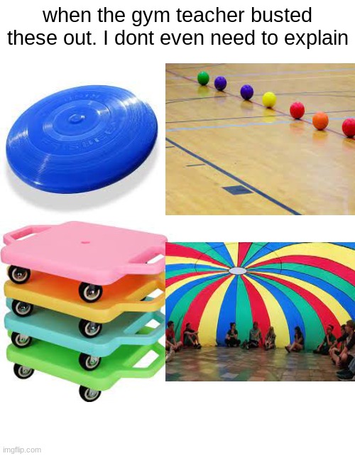 gym class. if you know, you know | when the gym teacher busted these out. I dont even need to explain | image tagged in nostalgia,gym memes,school meme,the good old days,2000s,pain | made w/ Imgflip meme maker