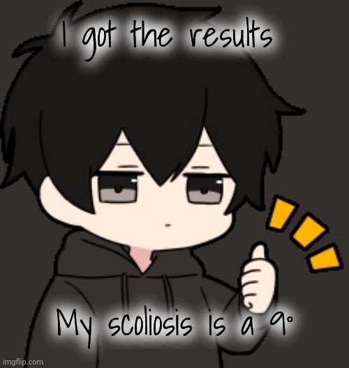 Shadow:thumb | I got the results; My scoliosis is a 9° | image tagged in shadow thumb | made w/ Imgflip meme maker