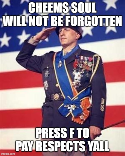 Rip Cheems | CHEEMS SOUL WILL NOT BE FORGOTTEN; PRESS F TO PAY RESPECTS YALL | image tagged in fun,funny,funny memes,patton salutes you | made w/ Imgflip meme maker