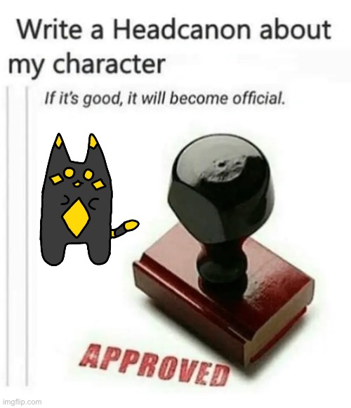 write a headcanon about my character | image tagged in write a headcanon about my character | made w/ Imgflip meme maker
