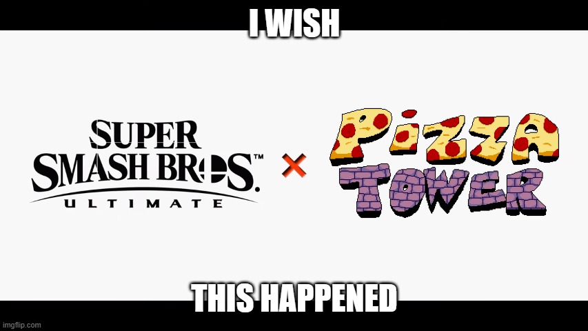 yes | I WISH; THIS HAPPENED | image tagged in super smash bros ultimate x blank | made w/ Imgflip meme maker