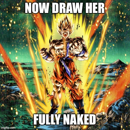 Now draw her fully naked | image tagged in now draw her fully naked | made w/ Imgflip meme maker