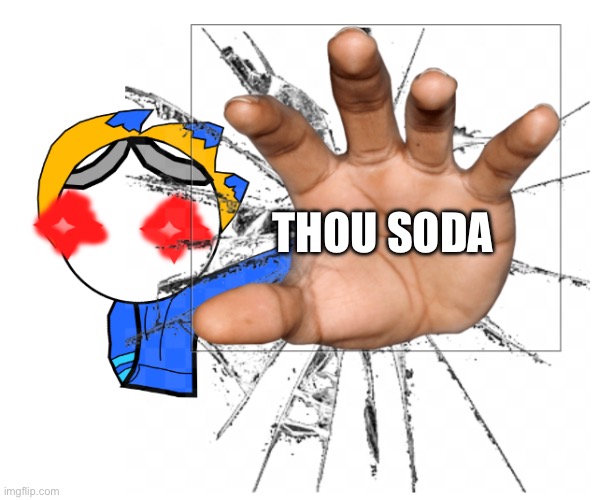 pov: your going to brazil | THOU SODA | image tagged in pov your going to brazil | made w/ Imgflip meme maker