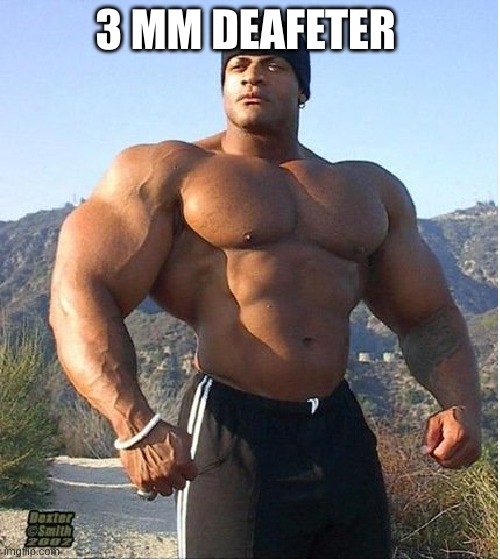 buff guy | 3 MM DEFEATER | image tagged in buff guy | made w/ Imgflip meme maker