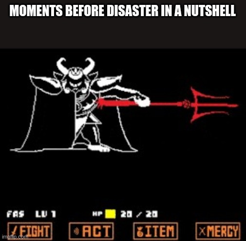 asgore | MOMENTS BEFORE DISASTER IN A NUTSHELL | image tagged in bad luck brian | made w/ Imgflip meme maker