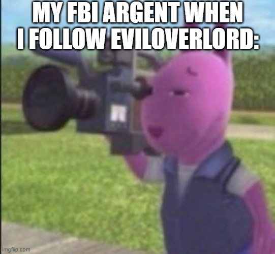 "What the-" | MY FBI ARGENT WHEN I FOLLOW EVILOVERLORD: | image tagged in caught in 4k,sus,dark,dark humor,funny memes,funny | made w/ Imgflip meme maker