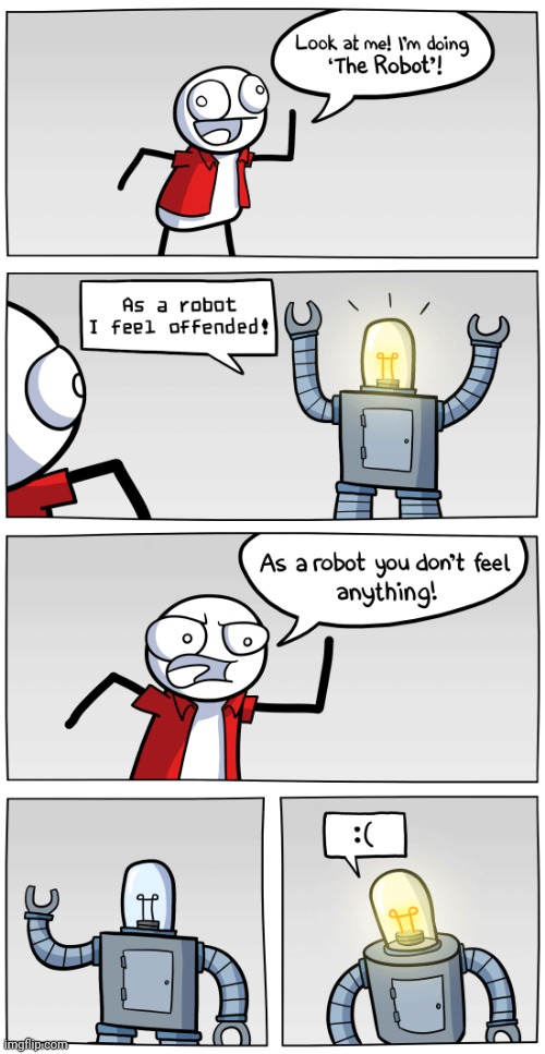 Must've been a fake robot hahahaha | image tagged in robots,robot,loading artist,comics,comics/cartoons,dance | made w/ Imgflip meme maker