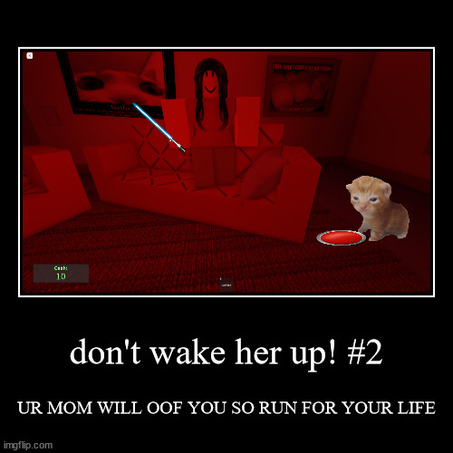 don't wake her up! #2 | UR MOM WILL OOF YOU SO RUN FOR YOUR LIFE | image tagged in funny,demotivationals | made w/ Imgflip demotivational maker