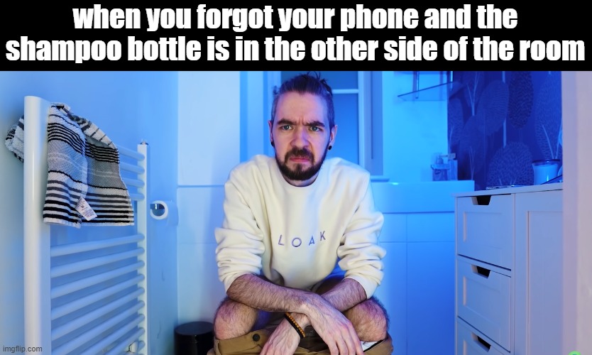 can't think of a title | when you forgot your phone and the shampoo bottle is in the other side of the room | image tagged in jacksepticeye,relatable | made w/ Imgflip meme maker