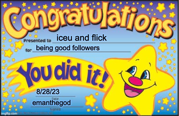 Happy Star Congratulations Meme | iceu and flick; being good followers; 8/28/23; emanthegod | image tagged in memes,happy star congratulations | made w/ Imgflip meme maker