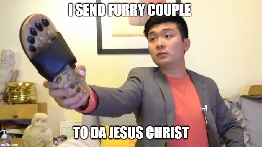 Steven he "I will send you to Jesus" | I SEND FURRY COUPLE TO DA JESUS CHRIST | image tagged in steven he i will send you to jesus | made w/ Imgflip meme maker