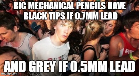 Sudden Clarity Clarence | BIC MECHANICAL PENCILS HAVE BLACK TIPS IF 0.7MM LEAD AND GREY IF 0.5MM LEAD | image tagged in memes,sudden clarity clarence,AdviceAnimals | made w/ Imgflip meme maker