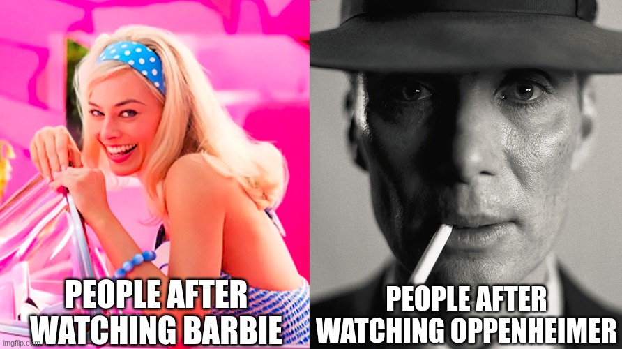 my first meme for a while | PEOPLE AFTER WATCHING BARBIE; PEOPLE AFTER WATCHING OPPENHEIMER | image tagged in funny,memes | made w/ Imgflip meme maker