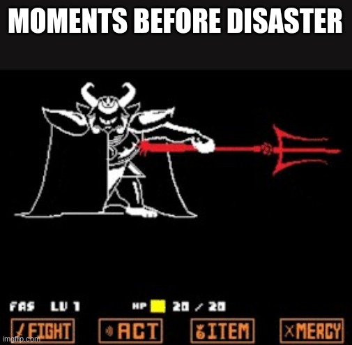asgore | MOMENTS BEFORE DISASTER | image tagged in asgore | made w/ Imgflip meme maker