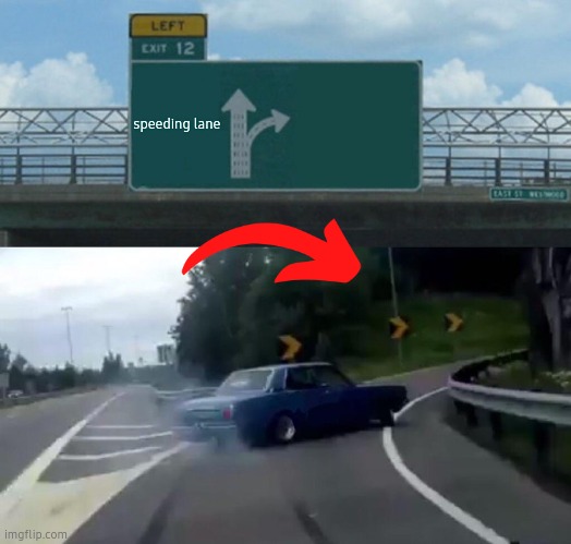 Left Exit 12 Off Ramp Meme | speeding lane | image tagged in memes,left exit 12 off ramp | made w/ Imgflip meme maker