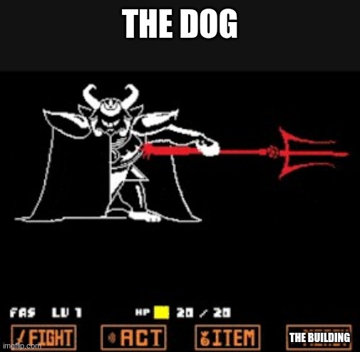 asgore | THE DOG THE BUILDING | image tagged in asgore | made w/ Imgflip meme maker